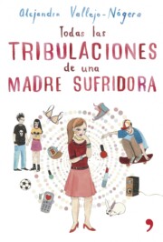 Portada de Todas las Tribulaciones De Una Madre Sufridora