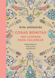 Portada de Arte Antiestres: Cosas Bonitas. 100 Laminas para Colorear