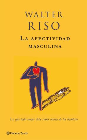 Libro La Afectividad Masculina: Lo Que Toda Mujer Debe Saber Acerca De los Hombres (2008)
