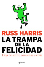 Portada de La Trampa De la Felicidad: Deja De Sufrir, Comienza a Vivir