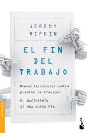 Portada de El Fin del Trabajo: Nuevas Tecnologias Contra Puestos De Trabajo: el Nacimiento De Una Nueva Era