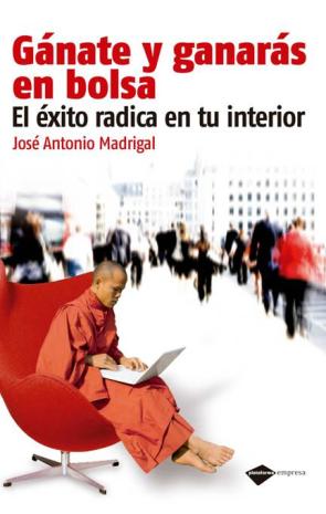 Libro Ganate y Ganaras en la Bolsa: el Exito Radical en Tu Interior (2ª Ed.) (2013)