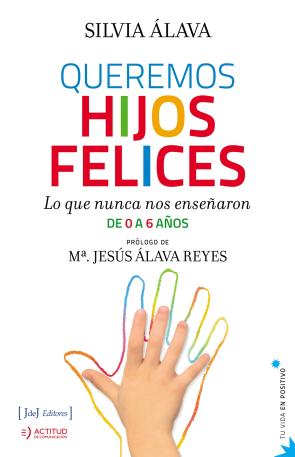 Libro Queremos Hijos Felices: Lo Que Nunca Nos Enseñaron De 0 a 6 Años (2014)