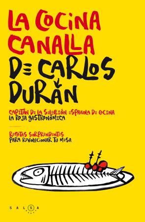 Libro La Cocina Canalla De Carlos Duran: Recetas Sorprendentes para Revolucionar Tu Mesa (2015)