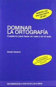 Portada de Dominar la Ortografia: Cuaderno para Hacer en Casa O en el Aula