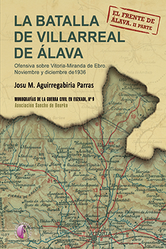 Libro La Batalla De Villarreal De Alava: Ofensiva Sobre Vitoria-miranda De Ebro, Noviembre y Diciembre De 1936 (2015)