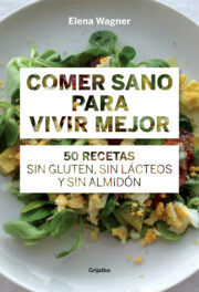 Portada de Comer Sano para Vivir Mejor: 50 Recetas Sin Gluten, Sin Lacteos y Sin Almidon