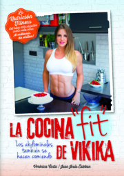 Portada de La Cocina Fit De Vikika: los Abdominales Tambien Se Hacen Comiendo