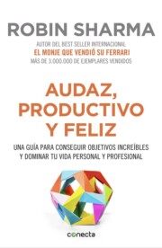 Portada de Audaz, Productivo y Feliz: Una Guia para Conseguir Objetivos Increibles y Dominar Tu Vida Personal y Profesional