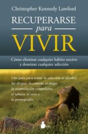 Portada de Recuperarse para Vivir: Como Eliminar Cualquier Habito Nocivo y Dominar Cualquier Adiccion