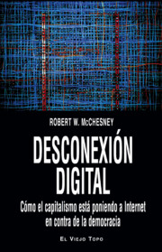 Portada de Desconexion Digital: Como el Capitalismo Esta Poniendo a Internet en Contra De la Democracia