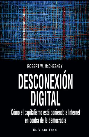 Libro Desconexion Digital: Como el Capitalismo Esta Poniendo a Internet en Contra De la Democracia (2015)