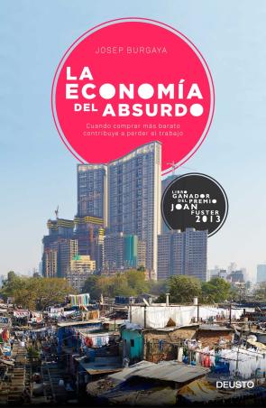 Libro La Economia del Absurdo: Cuando Comparar Mas Barato Contribuye a Perder el Trabajo (2015)