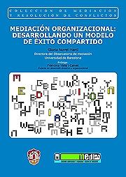 Portada de Mediacion Organizacional: Desarrollando un Modelo De Exito Compar Tido