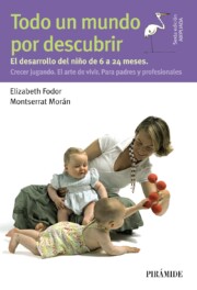Portada de Todo un Mundo por Descubrir: el Desarrollo del Niño De 6 a 24 Meses. Crecer Jugando. el Arte De Vivir. para Padres y Profesionales