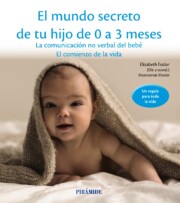 Portada de El Mundo Secreto De Tu Hijo De 0 a 3 Meses: la Comunicacion No Verbal del Bebe: el Comienzo De la Vida