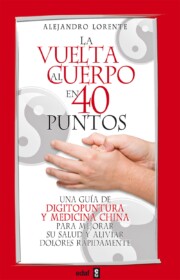 Portada de La Vuelta Al Cuerpo en 40 Puntos: Una Guia De Digitopuntura y Med Icina China para Mejorar Su Salud y Aliviar Dolores Rapidamente