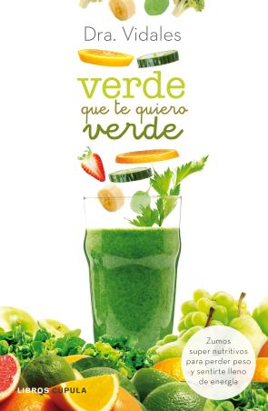 Libro Verde Que Te Quiero Verde: Zumos Super Nutritivos para Perder Peso y Sentirse Lleno De Energia (2015)