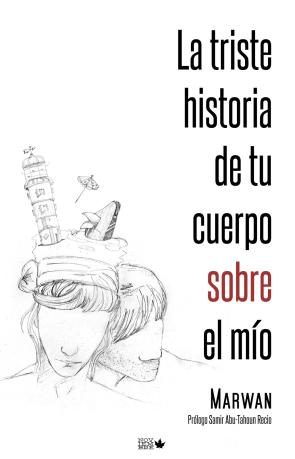 Libro La Triste Historia De Tu Cuerpo Sobre el Mio (2ª Ed) (2014)