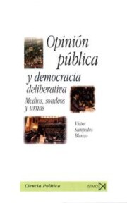 Portada de Opinion Publica y Democracia Deliberativa: Medios, Sondeos y Urna S