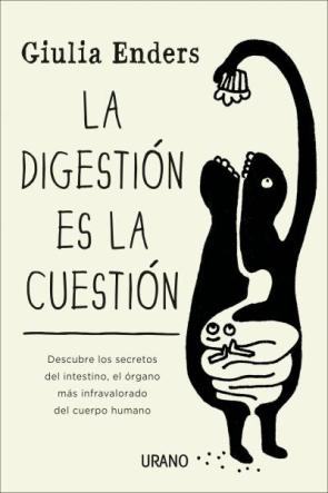 Libro La Digestion Es la Cuestion: Descubre los Secretos del Instestino , el Organo Mas Infravalorado del Cuerpo Humano (2015)