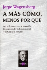 Libro A Mas Como, Menos por Que: 747 Reflexiones con la Intencion De Co Mprender Lo Fundamental, Lo Natural y Lo Cultural (2006)