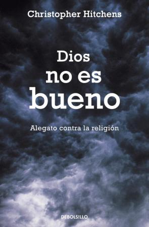 Libro Dios No Es Bueno: Alegato Contra la Religion (2009)