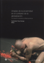 Libro Utopias De la Proximidad en el Contexto De la Globalizacion: la C Reacion Escenica en Iberoamerica (2015)