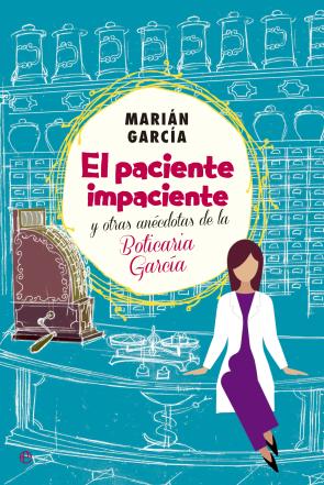 Libro El Paciente Impaciente y Otras Anecdotas De la Boticaria Garcia (2015)
