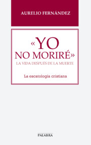 Portada de Yo No Morire: la Vida Despues De la Muerte: la Escatologia Cristiana