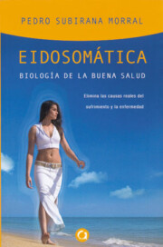 Portada de Eidosomatica: Biologia De la Buena Salud: Elimina las Causas Real Es del Sufrimiento y la Enfermedad