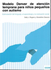 Portada de Modelo Denver De Atencion Temprana para Niños Pequeños con Autismo: Estimulacion del Lenguaje, Aprendizaje y la Motivacion  Social