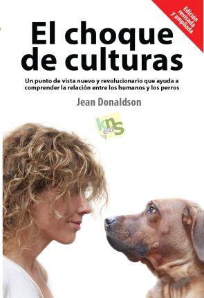 Libro El Choque De Culturas: un Punto De Vista Nuevo y Revolucionario Que Ayuda a Comprender la Relacion Entre los Humanos y los Perros (2014)