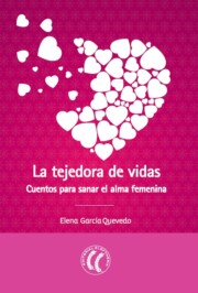 Portada de La Tejedora De Vidas: Cuentos para Sanar el Alma Femenina