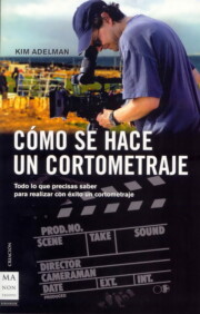 Libro Como Se Hace un Cortometraje: Todo Lo Que Precisas Saber para Rea Lizar con Exito un Cortometraje (2005)