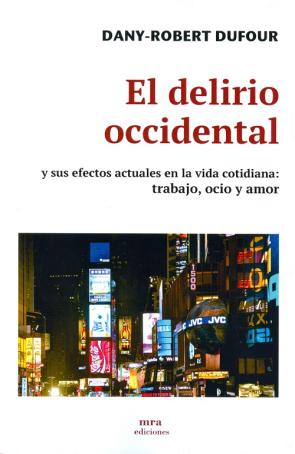 Libro El Delirio Occidental y Sus Efectos Actuales en la Vida Cotidiana : Trabajo, Ocio y Amor (2015)