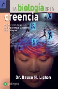Libro La Biologia De la Creencia: la Liberacion del Poder De la Conciencia, la Materia y los Milagros (2007)