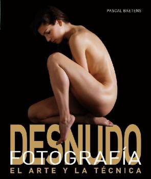 Fotografia De Desnudo: el Arte y la Tecnica (2010)