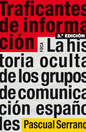 Libro Traficantes De Informacion: la Historia Oculta De los Grupos De C Omunicacion Españoles (3ª Ed.) (2012)