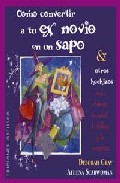 Libro Como Convertir a Tu Ex Novio en un Sapo y Otros Hechizos para el Amor, la Salud, la Belleza y la Venganza (2006)