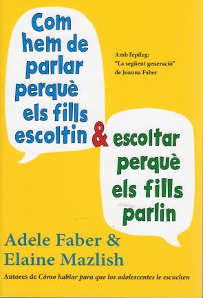 Libro Com Hem De Parlar Perque Els Fills Escoltin I Escoltar Perque Els Fills Parlin (2013)