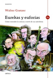 Portada de Eurekas y Euforias: Como Entender la Ciencia a Traves De Sus Anec Dotas