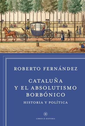 Libro Cataluña y el Absolutismo Borbonico (2014)