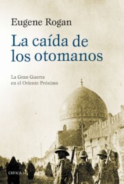 Portada de La Caida De los Otomanos: la Gran Guerra en el Oriente Proximo, 1914-1920