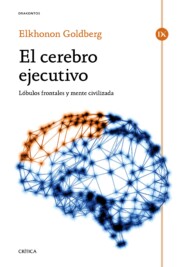 Portada de El Cerebro Ejecutivo: Lobulos Frontales y Mente Civilizada