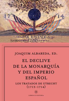Libro El Declive De la Monarquia y del Imperio Español: los Tratados De Utrecht (1713-1714) (2015)