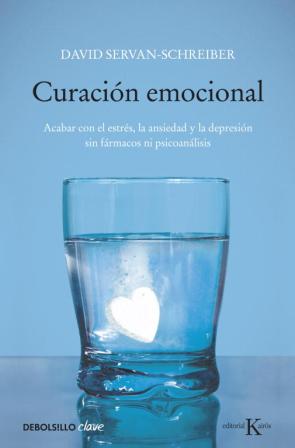 Libro Curacion Emocional: Acabar con el Estres, la Ansiedad y la Depres Ion Sin Farmacos Ni Psioanalisis (2010)