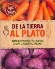 Portada de De la Tierra Al Plato: Deliciosos Platos con Tuberculos