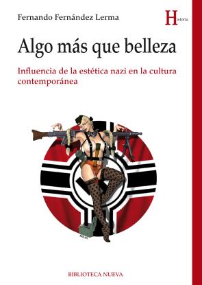 Libro Algo Mas Que Belleza: Influencia De la Estetica Nazi en la Cultura Contemporanea (2015)