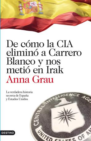 Libro De Como la Cia Elimino a Carrero Blanco y Nos Metio en Irak (2011)